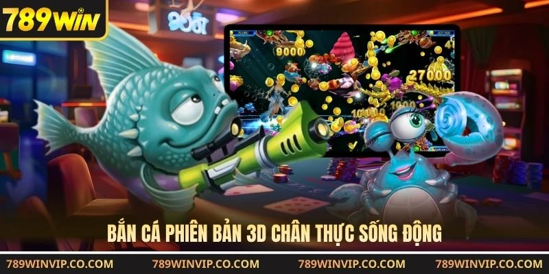 Bắn cá phiên bản 3D chân thực sống động