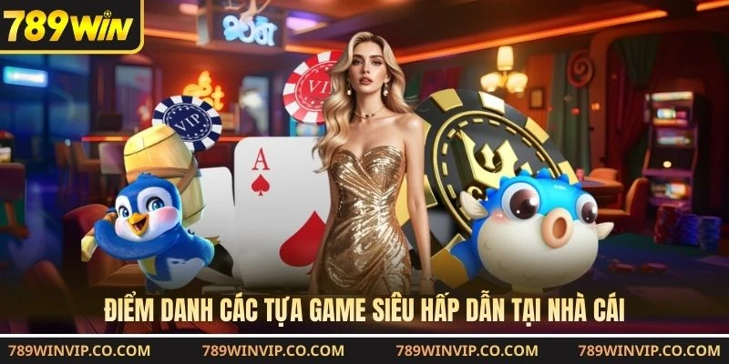 Điểm danh các tựa game siêu hấp dẫn tại nhà cái