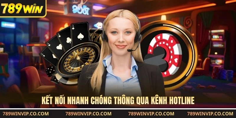 Kết nối nhanh chóng thông qua kênh hotline