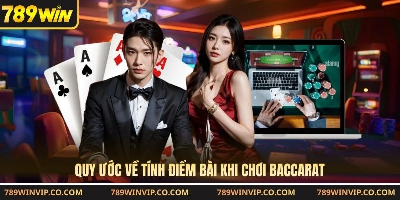 Quy ước về tính điểm bài khi chơi baccarat